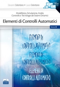  Modellistica, Simulazione, Analisi, Controllo e Tecnologie dei Sistemi Dinamici   -  Elementi di controlli automatici  -  Vol. III