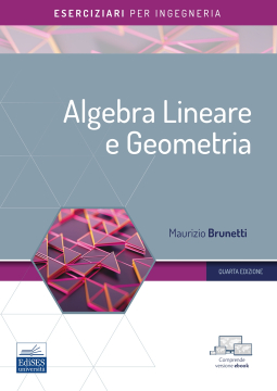 [EBOOK] Algebra Lineare e Geometria - Eserciziari per ingegneria