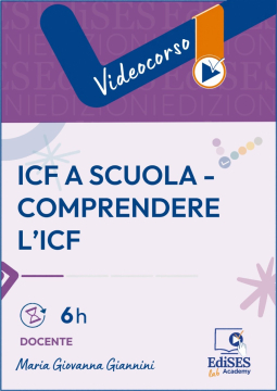 Videocorso ICF a scuola. Comprendere l’ICF, osservare gli studenti con uno sguardo nuovo e tradurre il modello in scelte educative concrete