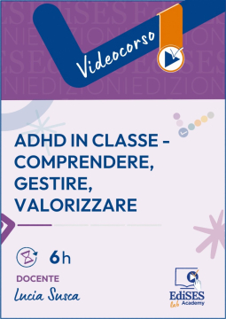 Videocorso ADHD in classe - comprendere, gestire, valorizzare