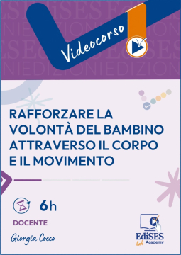 Videocorso - Rafforzare la volontà del bambino attraverso il corpo e il movimento 