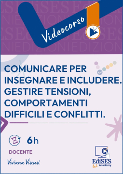 Videocorso - Comunicare per insegnare e includere. Gestire tensioni, comportamenti difficili e conflitti.