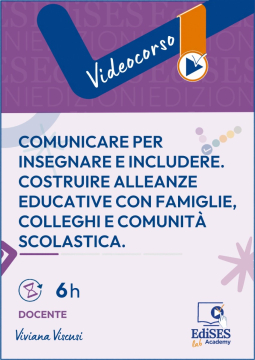 Videocorso - Comunicare per insegnare e includere. Costruire alleanze educative con famiglie, colleghi e comunità scolastica.