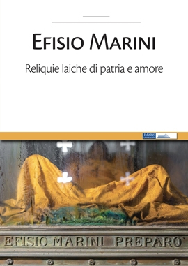 EFISIO MARINI Reliquie laiche di patria e amore