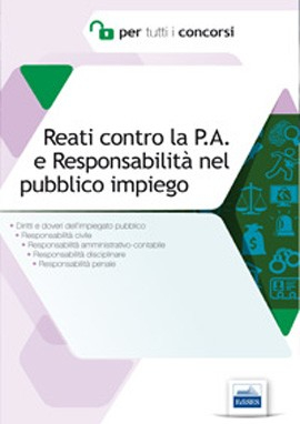 Reati contro la P.A. e Responsabilità nel pubblico impiego Reati contro la P.A. e Responsabilità nel pubblico impiego