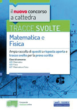 Tracce svolte di Matematica e Fisica per la prova scritta